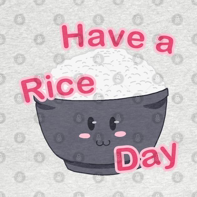 Have a Rice Day by Dearly Mu